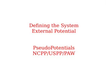 Defjning the System  External Potential  PseudoPotentials  NCPP/USPP/PAW  Structure of a