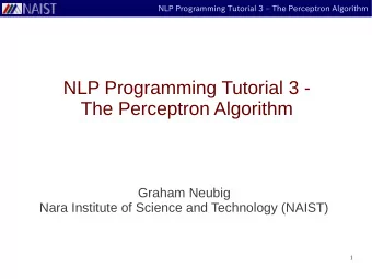 NLP Programming Tutorial 3 -  The Perceptron Algorithm  Graham Neubig  Nara Institute of Science