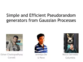 Simple and Efficient Pseudorandom  generators from Gaussian Processes  Eshan Chattopadhyay  Anindya