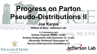 Progress on Parton  Pseudo-Distributions II  Joe Karpie  William &amp; Mary / Jefferson Lab  In