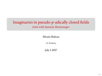 Imaginaries in pseudo- p -adically closed fields  Joint with Samaria Montenegro  Silvain Rideau  UC