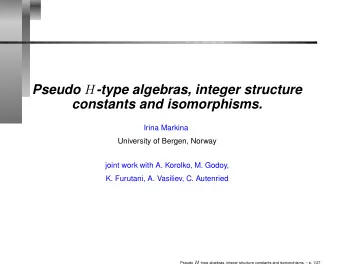 Pseudo H -type algebras, integer structure  constants and isomorphisms.  Irina Markina  University