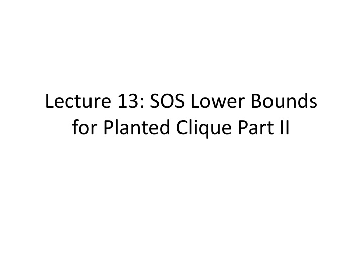 for planted clique part ii lecture outline