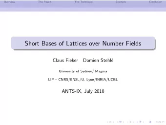 Short Bases of Lattices over Number Fields  Claus Fieker  Damien Stehl  e  University of Sydney/