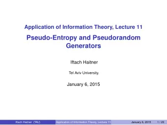 Pseudo-Entropy and Pseudorandom  Generators  Iftach Haitner  Tel Aviv University.  January 6, 2015