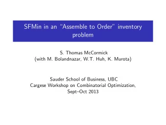 SFMin in an Assemble to Order inventory  problem  S. Thomas McCormick  (with M. Bolandnazar,