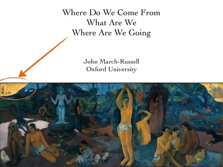 where do we come from what are we where are we going