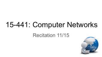 15-441: Computer Networks  Recitation 11/15  Agenda  1. Quick Project 3 Reminder  2. Background on