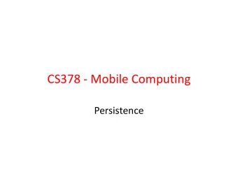 CS378 - Mobile Computing  Persistence  Saving State  We have already seen saving app state  into