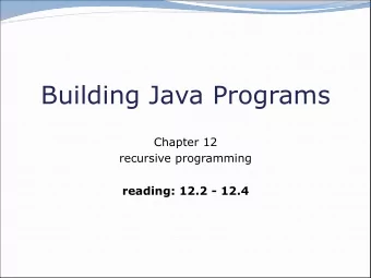 Building Java Programs  Chapter 12  recursive programming  reading: 12.2 - 12.4  Recursion and