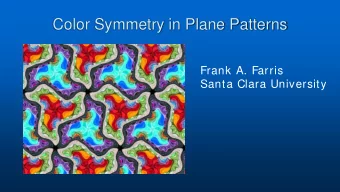 Color Symmetry in Plane Patterns  Frank A. Farris  Santa Clara University The symmetries of a