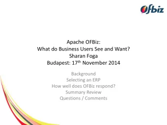 Sharan Foga Budapest: 17 th November 2014  Background  Selecting an ERP  How well does OFBiz