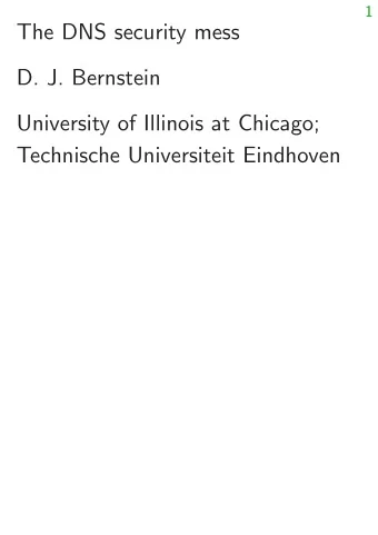 The DNS security mess  D. J. Bernstein  University of Illinois at Chicago;  Technische Universiteit