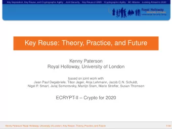 Key Reuse: Theory, Practice, and Future  Kenny Paterson  Royal Holloway, University of London