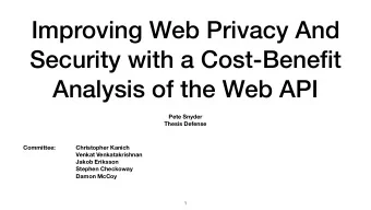 Improving Web Privacy And  Security with a Cost-Benefit  Analysis of the Web API Pete Snyder