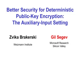 Public-Key Encryption:  The Auxiliary-Input Setting  Zvika Brakerski  Gil Segev  Microsoft Research