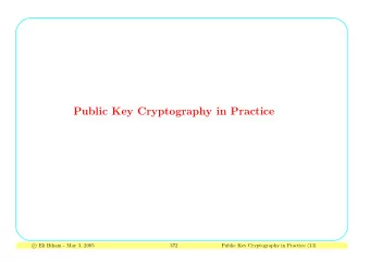 Public Key Cryptography in Practice  Eli Biham - May 3, 2005  c  372  Public Key Cryptography in