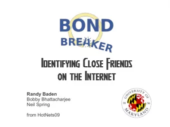 Identifying Close Friends  on the Internet  Randy Baden  Bobby Bhattacharjee  Neil Spring  from