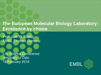 The European Molecular Biology Laboratory: Excellence by choice  Prof. Iain W. Mattaj  EMBL