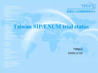 Taiwan SIP/ENUM trial status  TWNIC  2005/ 2/ 23  Content ! SIP/ Enum trial project ! SIP/ ENUM