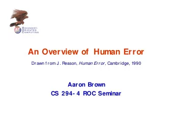 An Overview of  Human Error Drawn f rom J . Reason, Human Error , Cambridge, 1990  Aaron Brown  CS