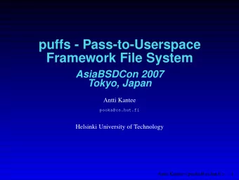 puffs - Pass-to-Userspace  Framework File System  AsiaBSDCon 2007  Tokyo, Japan  Antti Kantee