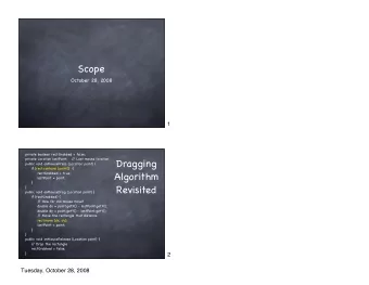 Scope  October 28, 2008  1  private boolean rectGrabbed = false;  private Location lastPoint;   /