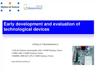 Early development and evaluation of  technological devices  A Piau1,2, F Nourhashemi1,3  1 CHU de