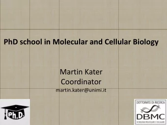 PhD school in Molecular and Cellular Biology  Martin Kater  Coordinator  martin.kater@unimi.it  Wha