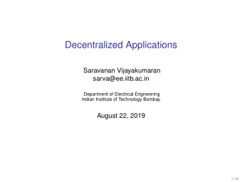 Decentralized Applications  Saravanan Vijayakumaran  sarva@ee.iitb.ac.in  Department of Electrical