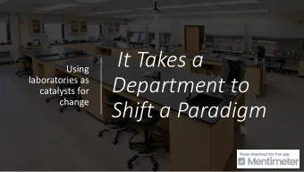 It Takes a  Using  Department to  laboratories as  catalysts for  change  Shift a Paradigm
