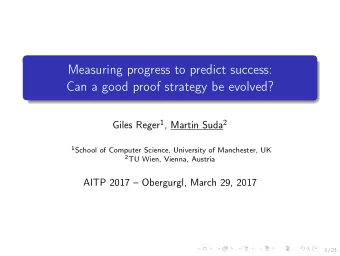 Measuring progress to predict success:  Can a good proof strategy be evolved? Giles Reger 1 ,