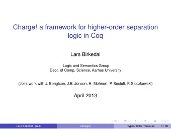 Charge! a framework for higher-order separation  logic in Coq  Lars Birkedal  Logic and Semantics