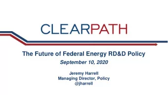 The Future of Federal Energy RD&amp;D Policy  September 10, 2020  Jeremy Harrell  Managing