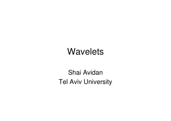 Wavelets  Shai Avidan  Tel Aviv University Slide Credits  (partial list)   Rick Szeliski
