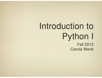 Introduction to  Python I  Fall 2013  Carola Wenk  Python Programming  def f(a, b):  print