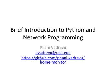 Brief Introduc.on to Python and  Network Programming  Phani Vadrevu  pvadrevu@uga.edu