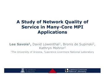 A Study of Network Quality of  Service in Many-Core MPI  Applications Lee Savoie 1 , David