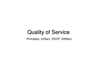 Quality of Service  Quality of Service  Principles, IntServ, RSVP, DiffServ  Improving QOS in IP