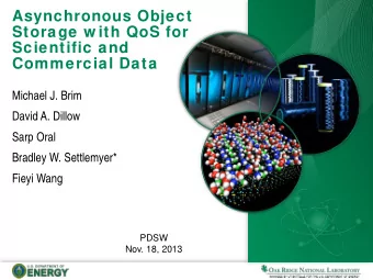Asynchronous Object  Storage w ith QoS for  Scientific and  Commercial Data  Michael J. Brim  David