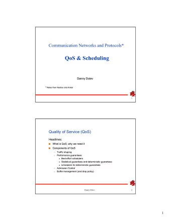 QoS &amp; Scheduling  Danny Dolev  Danny Dolev * Notes from  *  Notes from Keshav  Keshav and  and