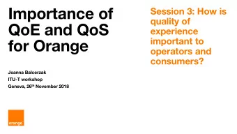 Importance of  Session 3: How is  quality of  QoE and QoS  experience  important to  for Orange