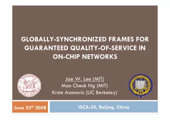 GLOBALLY-SYNCHRONIZED FRAMES FOR  GUARANTEED QUALITY-OF-SERVICE IN  ON-CHIP NETWORKS  Jae W. Lee