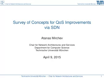 Survey of Concepts for QoS Improvements  via SDN  Atanas Mirchev  Chair for Network Architectures