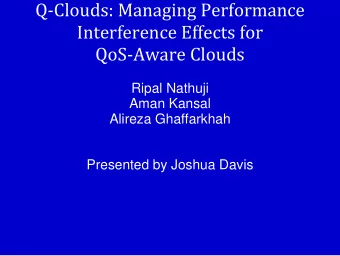 Q-Clouds: Managing Performance  Interference Effects for  QoS-Aware Clouds  Ripal Nathuji  Aman