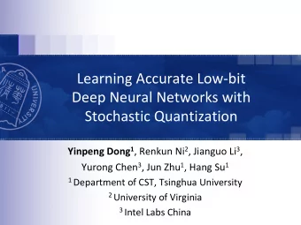 Learning Accurate Low-bit  Deep Neural Networks with  Stochastic Quantization Yinpeng Dong 1 ,