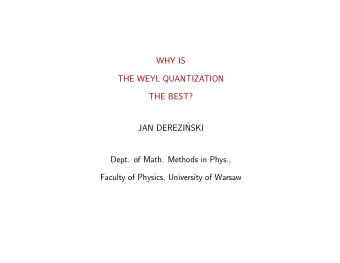 WHY IS  THE WEYL QUANTIZATION  THE BEST?  JAN DEREZI  NSKI  Dept. of Math. Methods in Phys.,