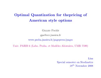 Optimal Quantization for thepricing of  American style options  Gilles Pag`  es  gpa@ccr.jussieu.fr
