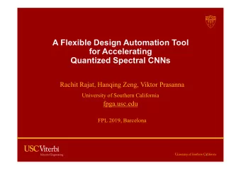 A Flexible Design Automation Tool  for Accelerating  Quantized Spectral CNNs  Rachit Rajat, Hanqing