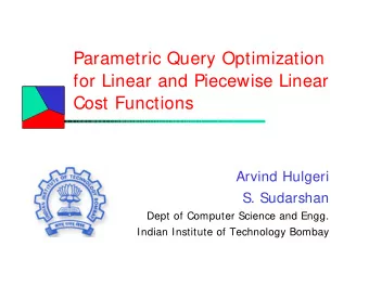 Parametric Query Optimization  for Linear and Piecewise Linear  Cost Functions  Arvind Hulgeri  S.